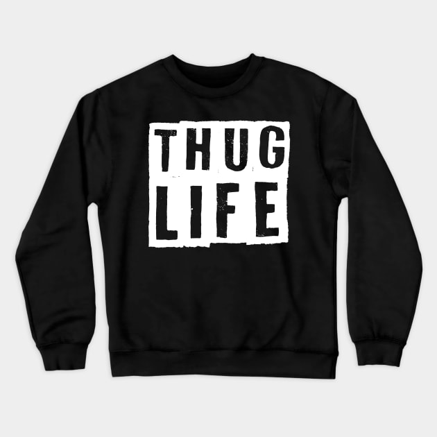 Thug Life Crewneck Sweatshirt by Proway Design